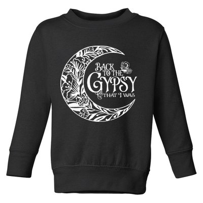 Back To The Gypsy That I Was Toddler Sweatshirt