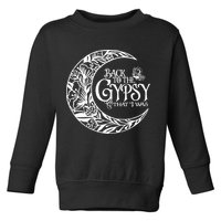 Back To The Gypsy That I Was Toddler Sweatshirt