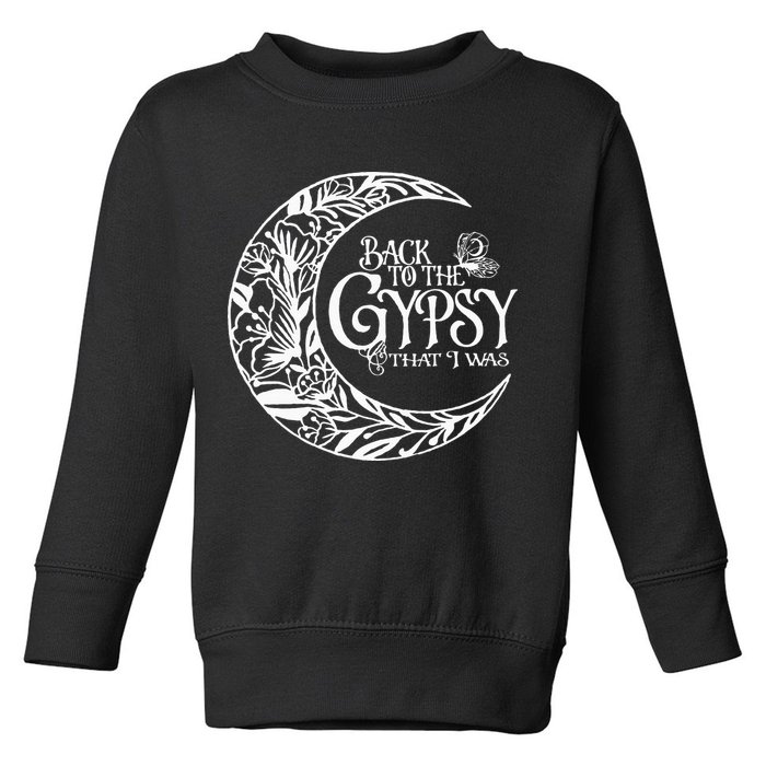 Back To The Gypsy That I Was Toddler Sweatshirt