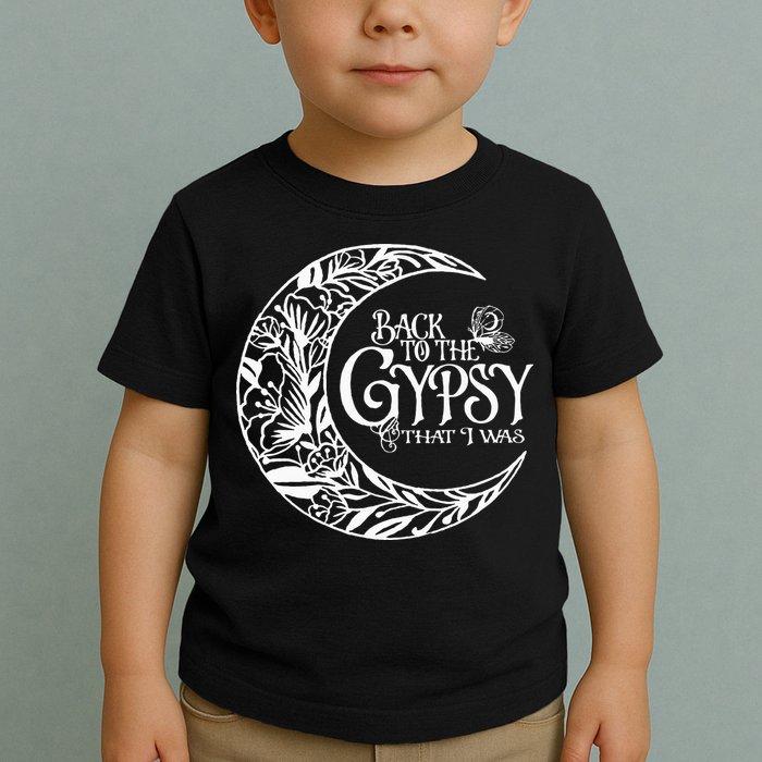 Back To The Gypsy That I Was Toddler T-Shirt