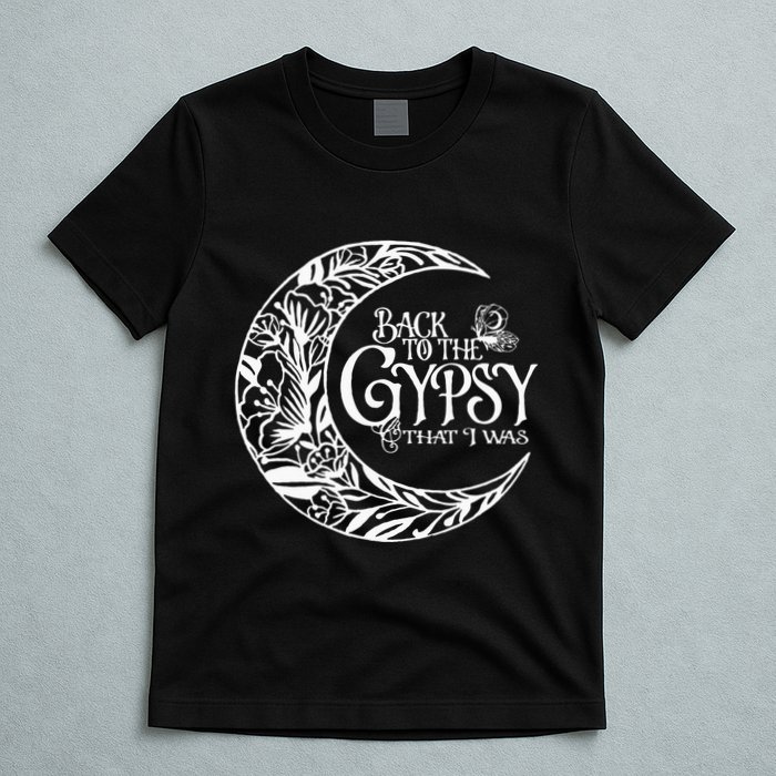 Back To The Gypsy That I Was T-Shirt