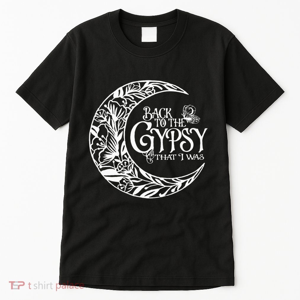 Back To The Gypsy That I Was Tall T-Shirt