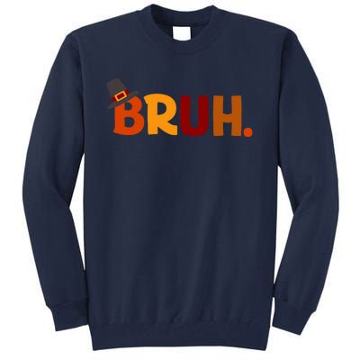 Bruh Thanksgiving Teens Thanksgiving Bruh Tall Sweatshirt