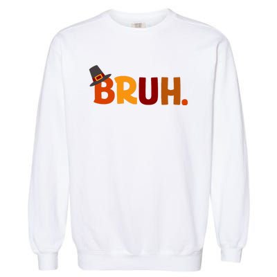 Bruh Thanksgiving Teens Thanksgiving Bruh Garment-Dyed Sweatshirt