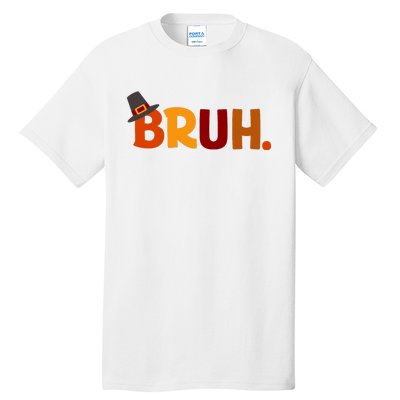 Bruh Thanksgiving Teens Thanksgiving Bruh Tall T-Shirt