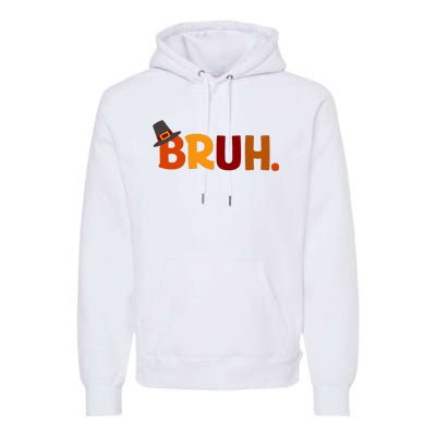 Bruh Thanksgiving Teens Thanksgiving Bruh Premium Hoodie