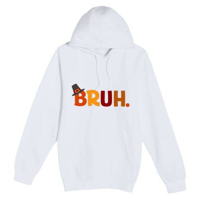 Bruh Thanksgiving Teens Thanksgiving Bruh Premium Pullover Hoodie