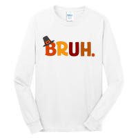 Bruh Thanksgiving Teens Thanksgiving Bruh Tall Long Sleeve T-Shirt