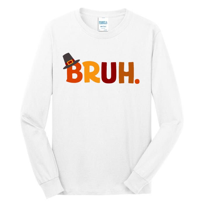 Bruh Thanksgiving Teens Thanksgiving Bruh Tall Long Sleeve T-Shirt