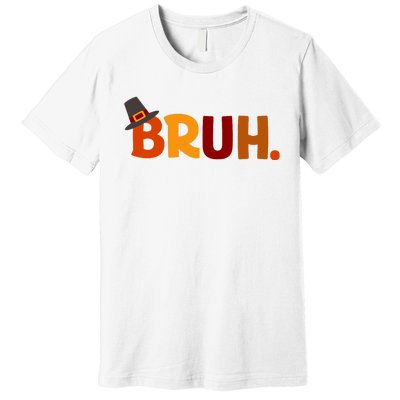 Bruh Thanksgiving Teens Thanksgiving Bruh Premium T-Shirt