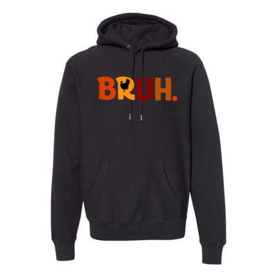 Bruh Thanksgiving Teens Turkey Bruh Premium Hoodie