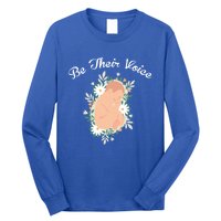 Be Their Voice Support Freedom Prolife Antiabortion Funny Gift Long Sleeve Shirt