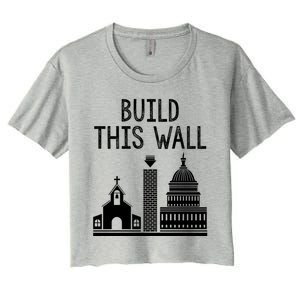 Build This Wall Separation Of Church And State Usa Gift Women's Crop Top Tee