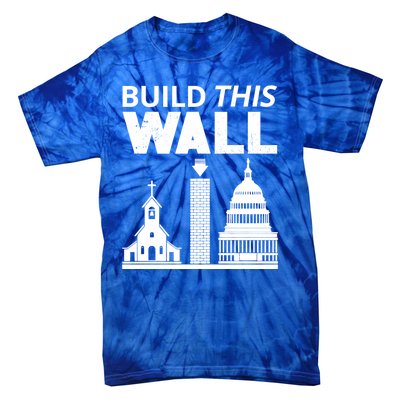 Build This Wall Separation Of Church And State Usa Gift Tie-Dye T-Shirt