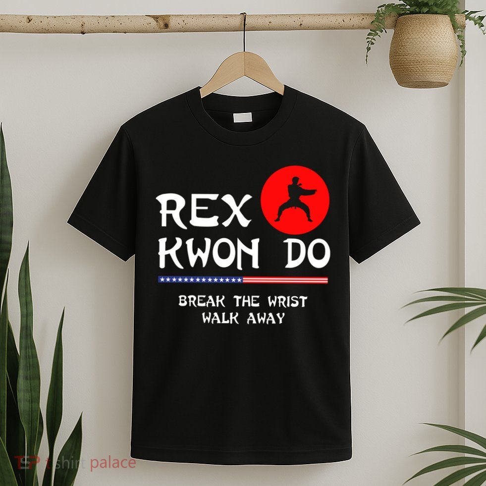 Break The Wrist Walk Away Rex Kwon Do T-Shirt