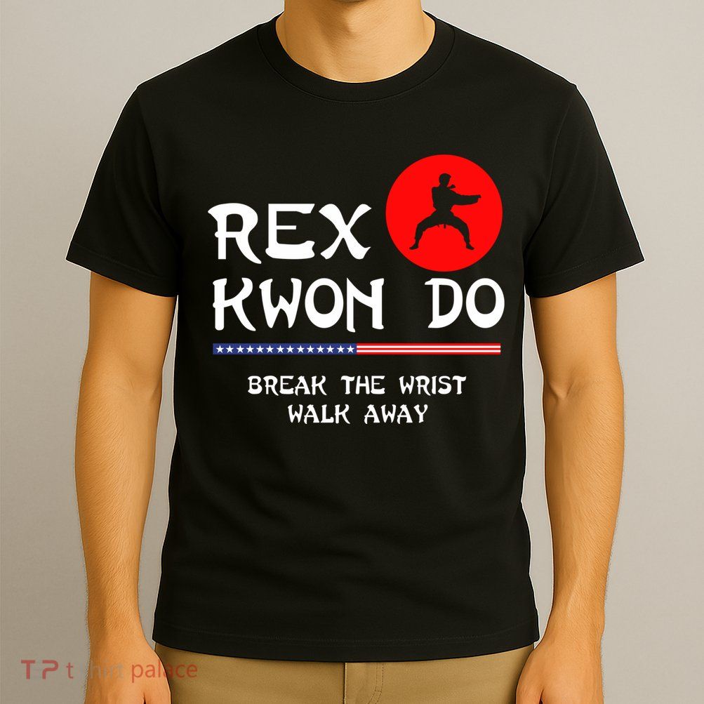 Break The Wrist Walk Away Rex Kwon Do T-Shirt