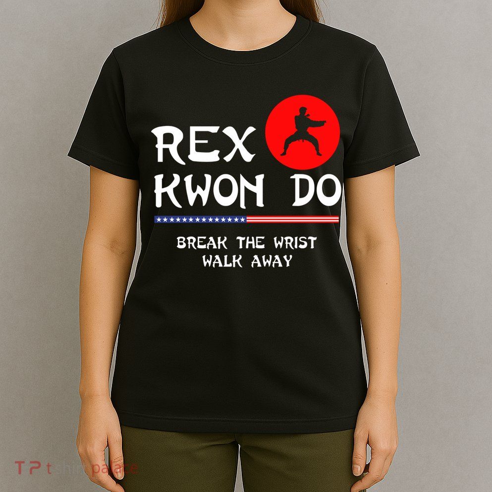 Break The Wrist Walk Away Rex Kwon Do T-Shirt