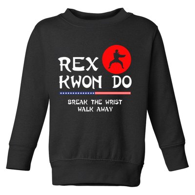 Break The Wrist Walk Away Rex Kwon Do Toddler Sweatshirt