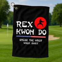 Break The Wrist Walk Away Rex Kwon Do Golf Towel