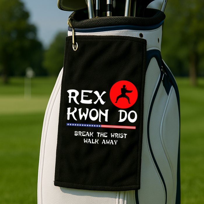 Break The Wrist Walk Away Rex Kwon Do Golf Towel