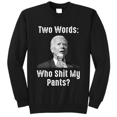 Biden Two Words Who Shit My Pants Funny Antibiden Sweatshirt