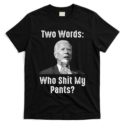Biden Two Words Who Shit My Pants Funny Antibiden T-Shirt