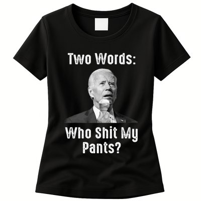 Biden Two Words Who Shit My Pants Funny Antibiden Womens T-Shirt