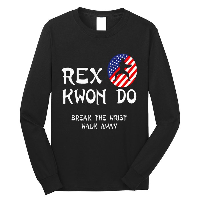 Break The Wrist Walk Away Rex Kwon Do Long Sleeve Shirt