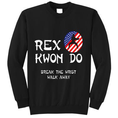Break The Wrist Walk Away Rex Kwon Do Sweatshirt