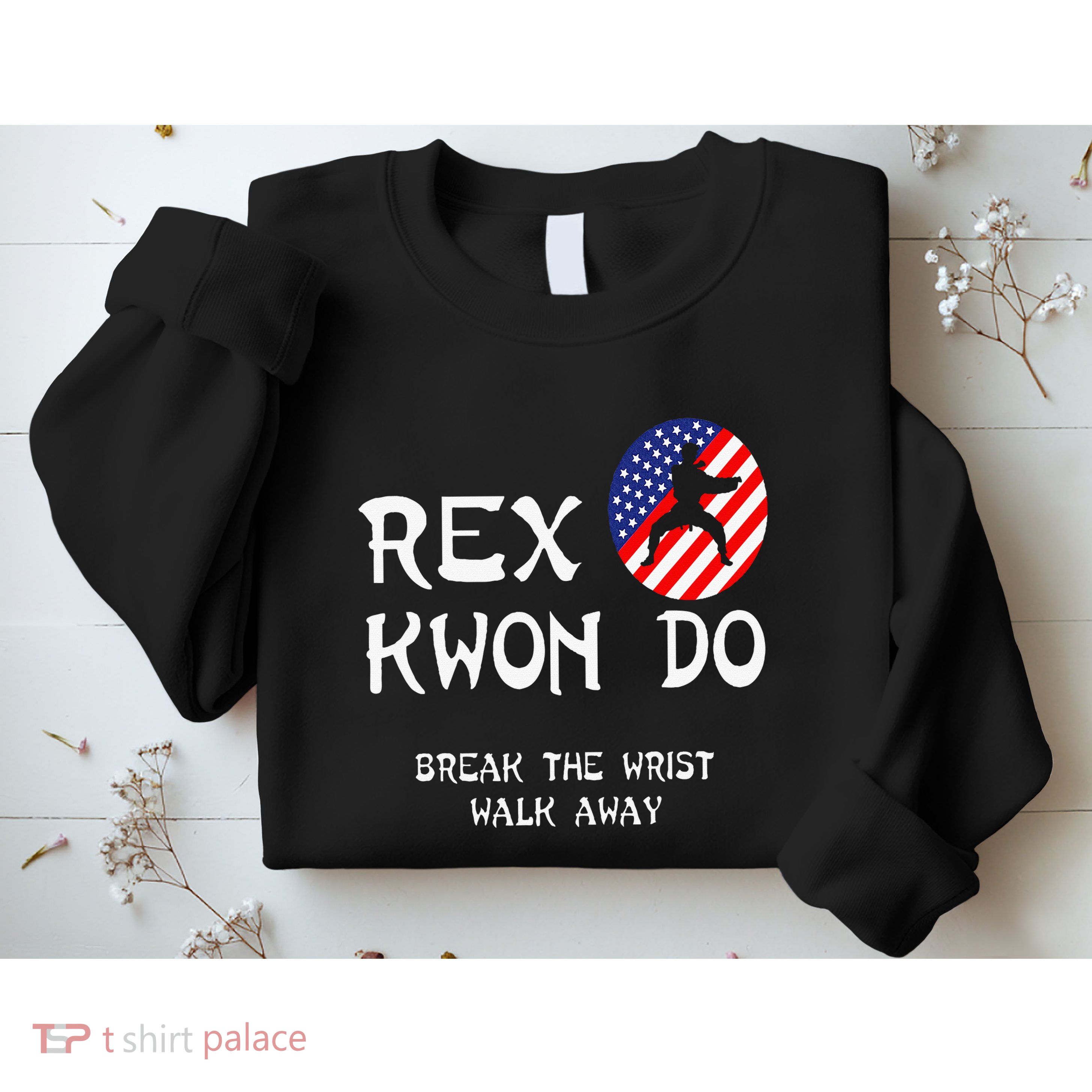 Break The Wrist Walk Away Rex Kwon Do Sweatshirt