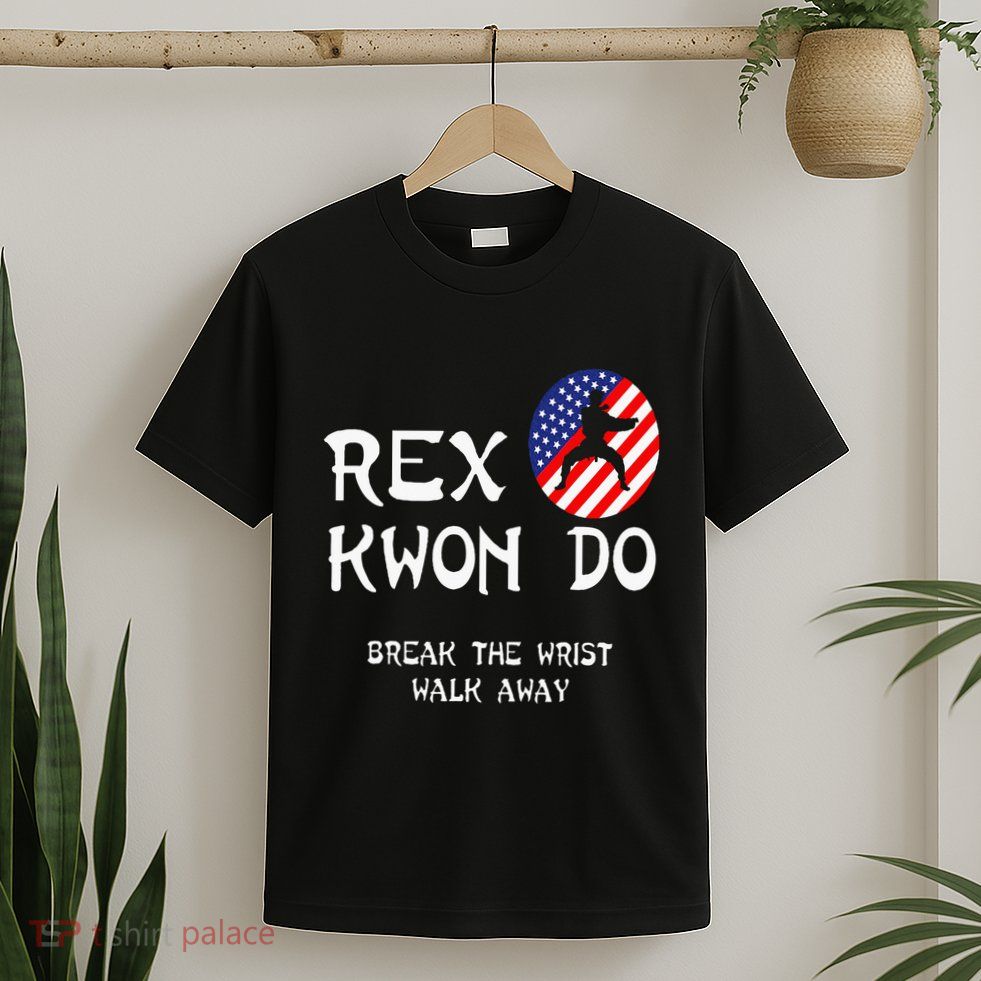 Break The Wrist Walk Away Rex Kwon Do T-Shirt