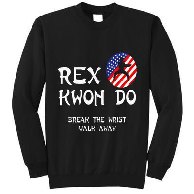Break The Wrist Walk Away Rex Kwon Do Tall Sweatshirt