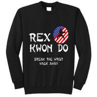 Break The Wrist Walk Away Rex Kwon Do Tall Sweatshirt
