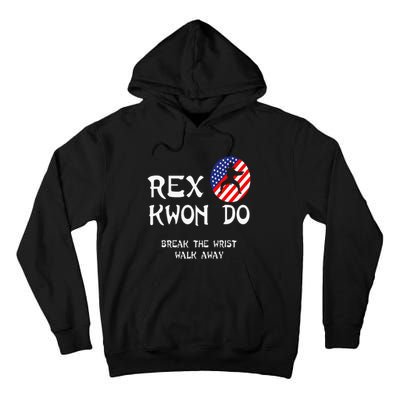 Break The Wrist Walk Away Rex Kwon Do Tall Hoodie