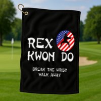 Break The Wrist Walk Away Rex Kwon Do Golf Towel