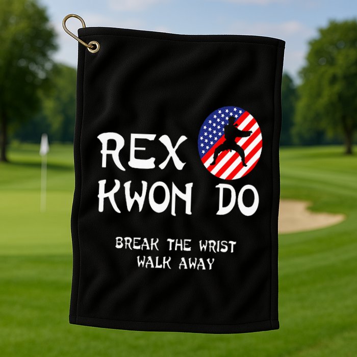 Break The Wrist Walk Away Rex Kwon Do Golf Towel