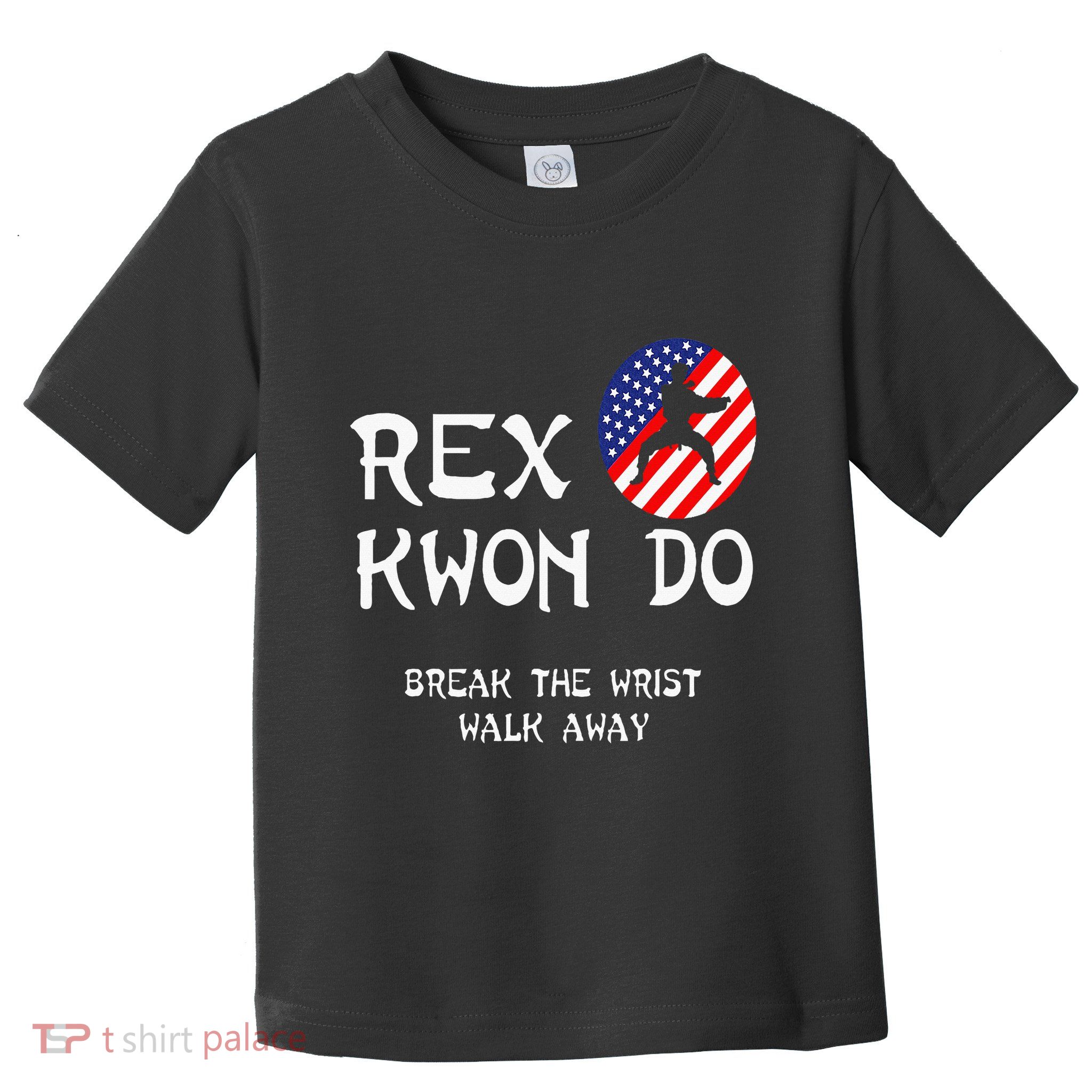 Break The Wrist Walk Away Rex Kwon Do Toddler T-Shirt