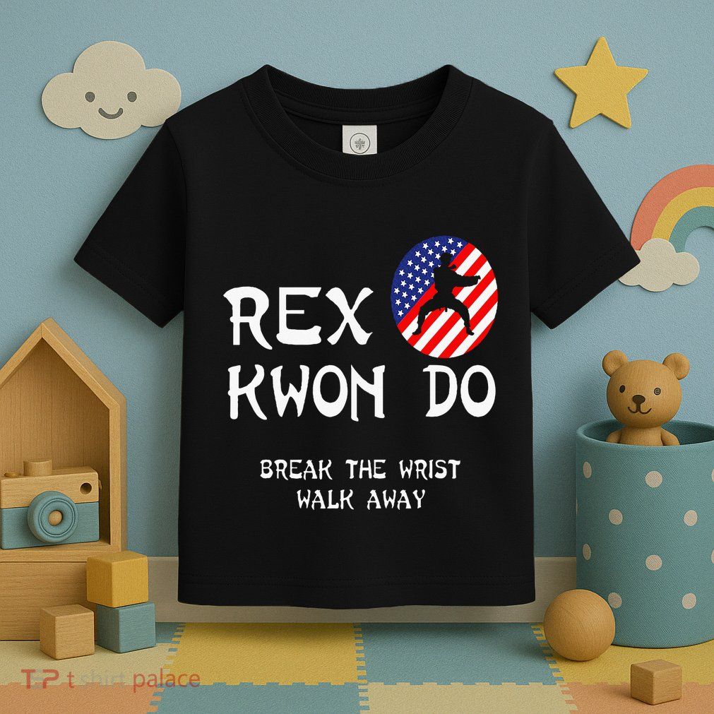 Break The Wrist Walk Away Rex Kwon Do Toddler T-Shirt