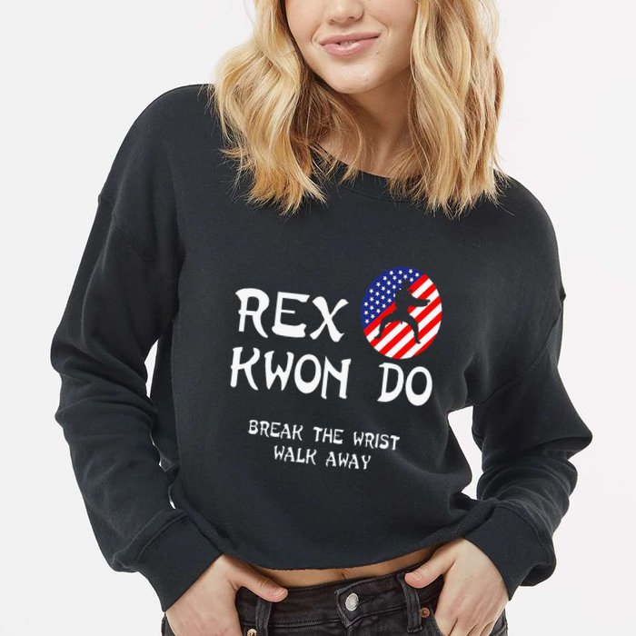 Break The Wrist Walk Away Rex Kwon Do Cropped Pullover Crew