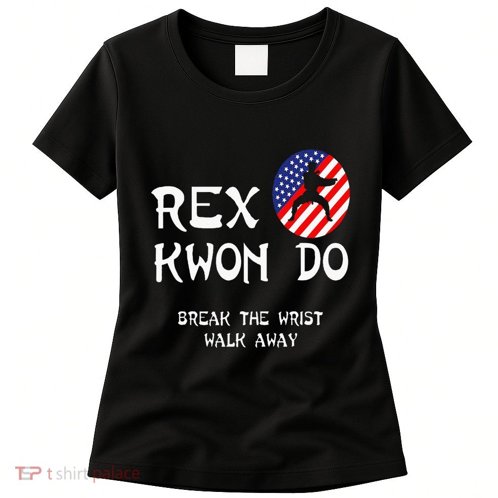 Break The Wrist Walk Away Rex Kwon Do Womens T-Shirt