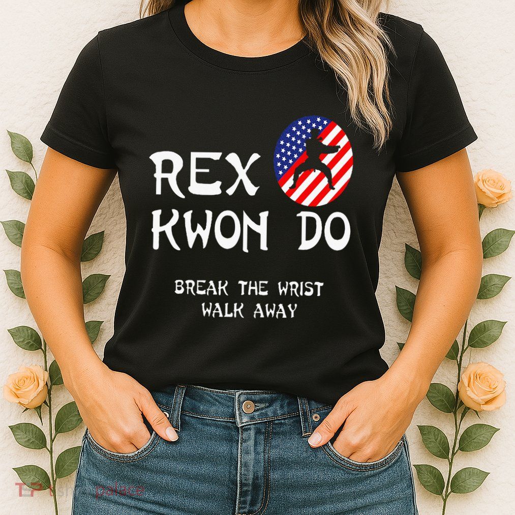Break The Wrist Walk Away Rex Kwon Do Womens T-Shirt