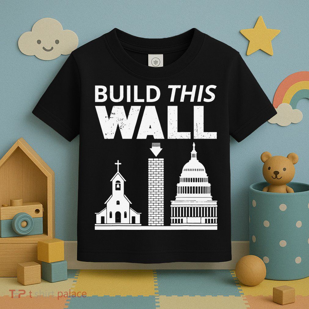 Build This Wall Separation of Church And State USA Toddler T-Shirt