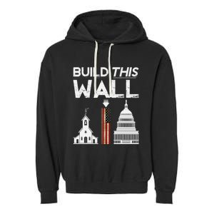 Build This Wall Separation Of Church And State Usa Gift Garment-Dyed Fleece Hoodie