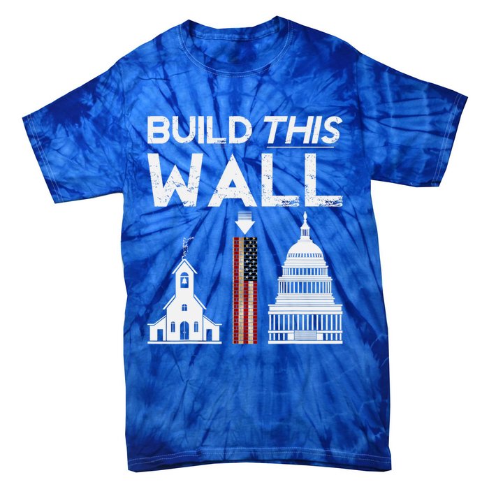 Build This Wall Separation Of Church And State Usa Gift Tie-Dye T-Shirt