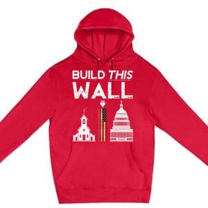 Build This Wall Separation Of Church And State Usa Gift Premium Pullover Hoodie