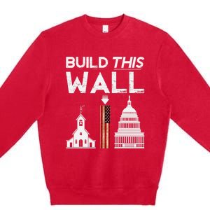 Build This Wall Separation Of Church And State Usa Gift Premium Crewneck Sweatshirt