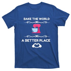 Bake The World Better Place Funny Baking Gift T-Shirt