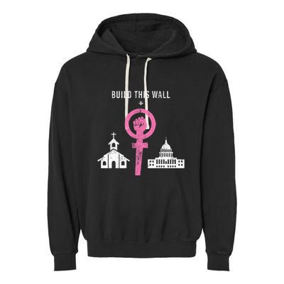 Build This Wall Separate Church And State Garment-Dyed Fleece Hoodie