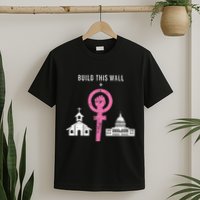 Build This Wall Separate Church And State T-Shirt