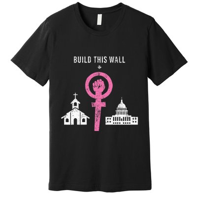 Build This Wall Separate Church And State Premium T-Shirt